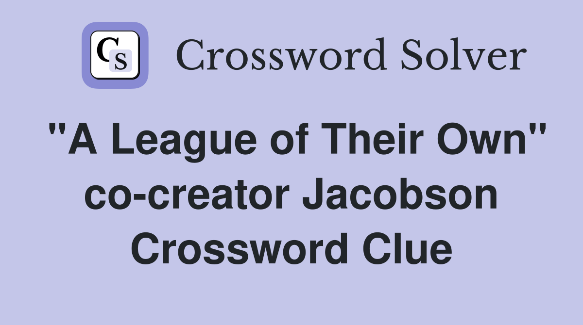 "A League of Their Own" cocreator Jacobson Crossword Clue Answers